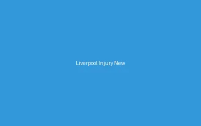 Liverpool Injury News Roundup